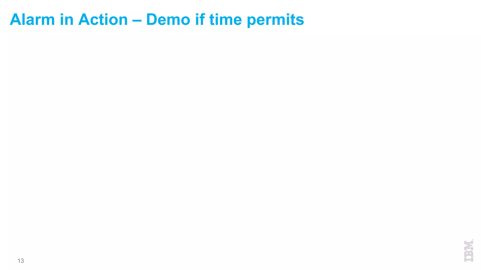 Alarm in Action – Demo if time permits
13
 