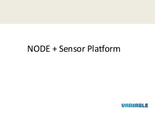 NODE + Sensor Platform
 