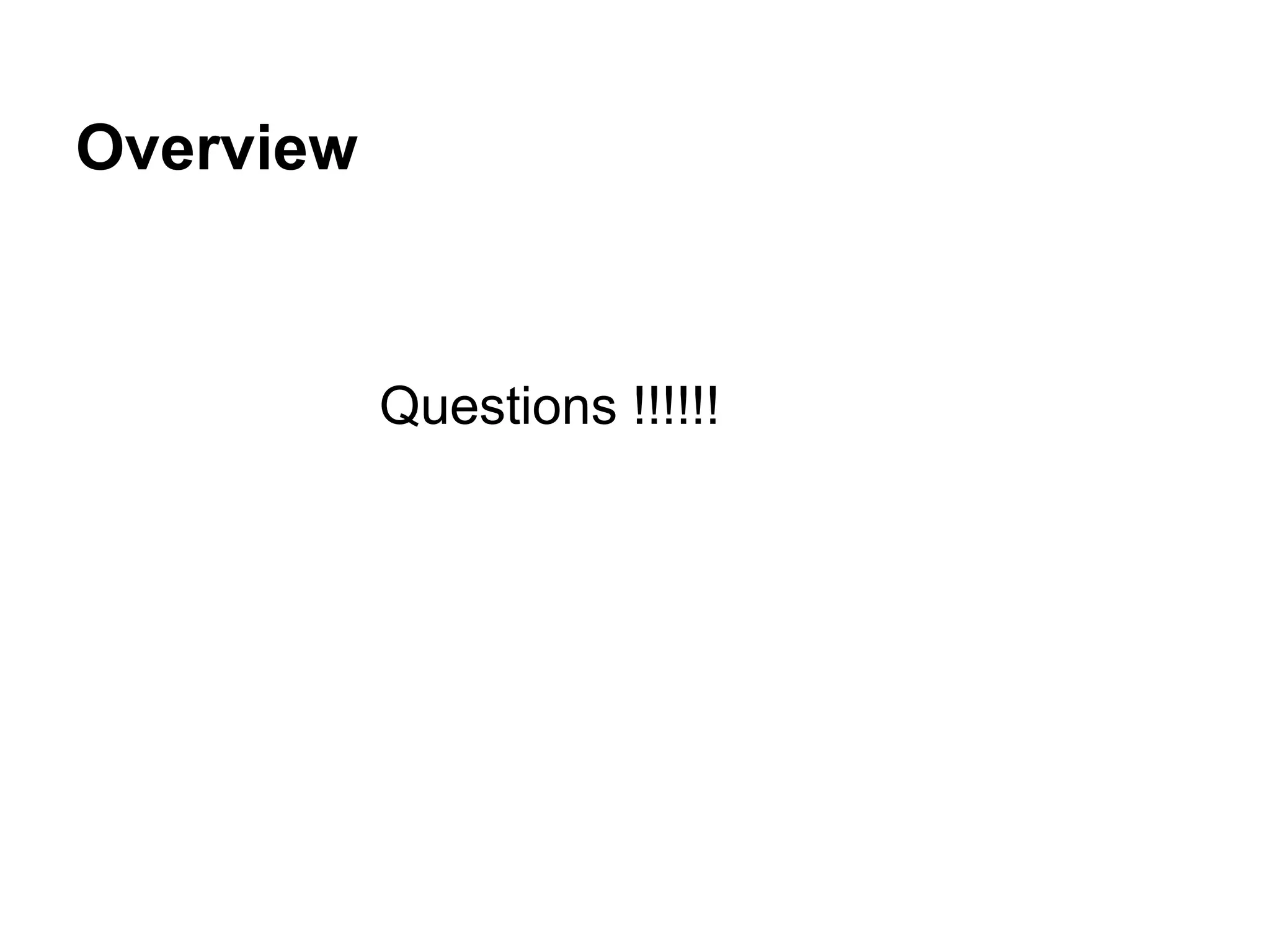 Overview



           Questions !!!!!!
 