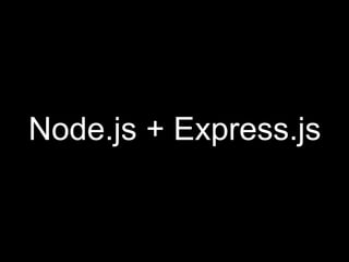 Node.js + Express.js
 
