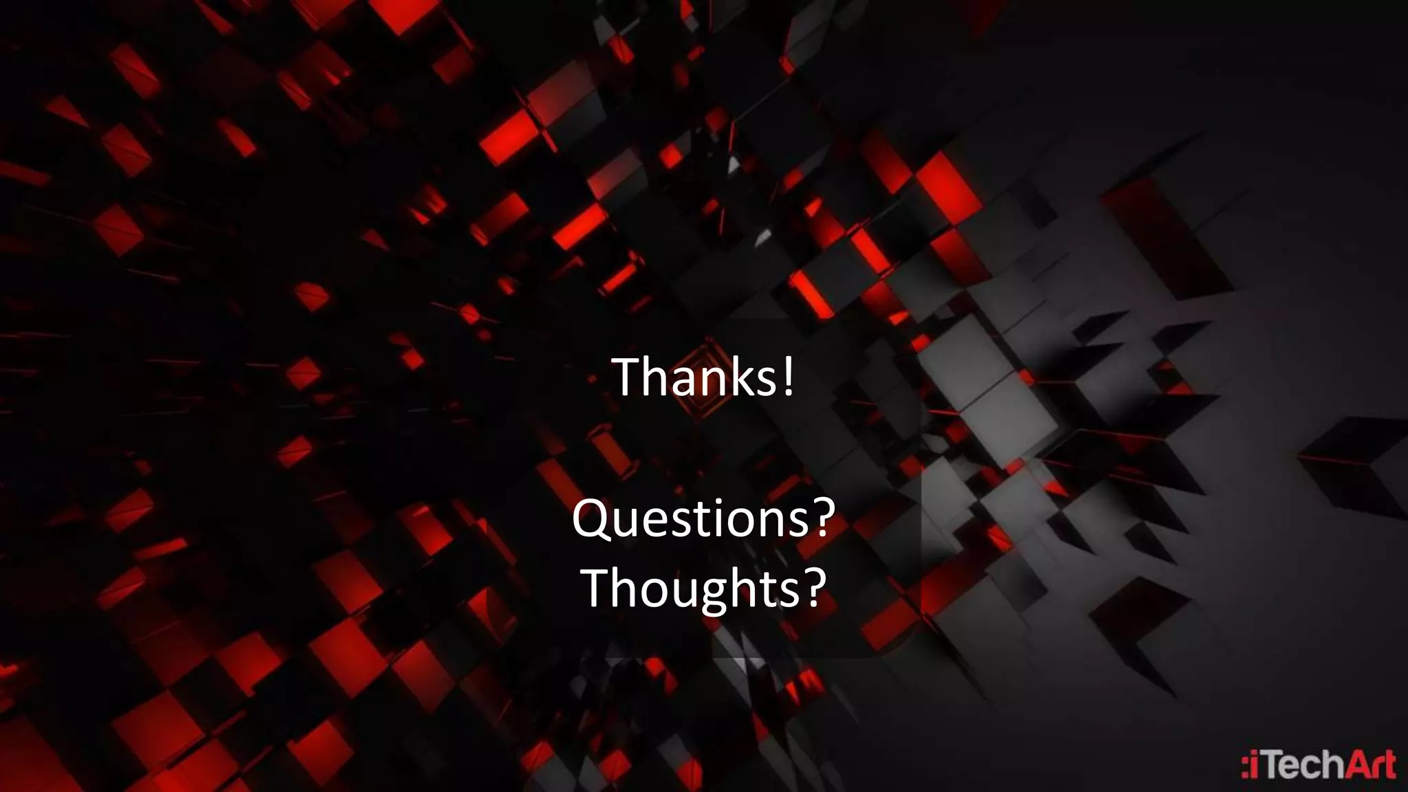 Thanks!
Questions?
Thoughts?
 