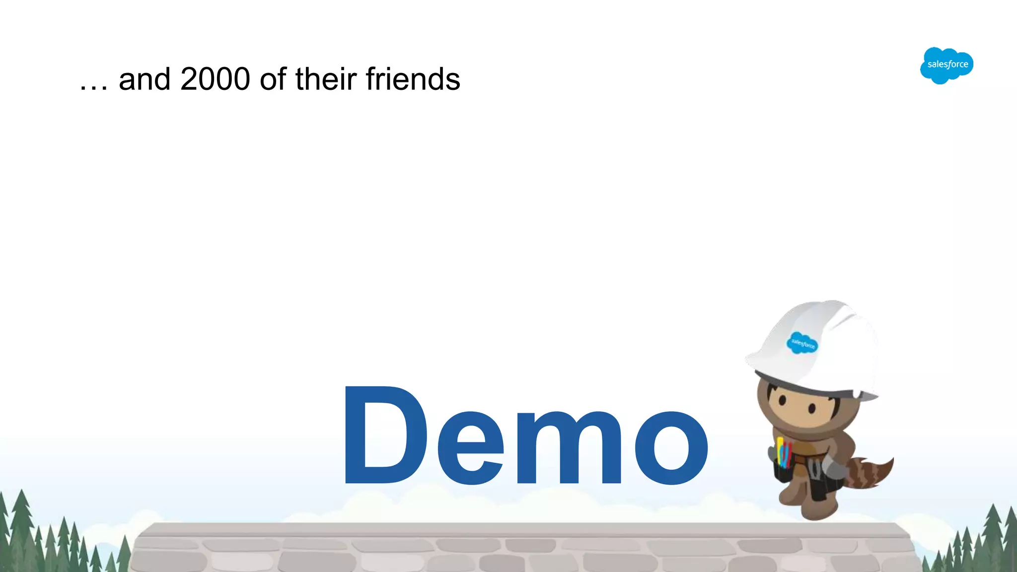 Demo
… and 2000 of their friends
 