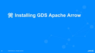 © 2022 Neo4j, Inc. All rights reserved.
© 2022 Neo4j, Inc. All rights reserved.
38
⚒️ Installing GDS Apache Arrow
 