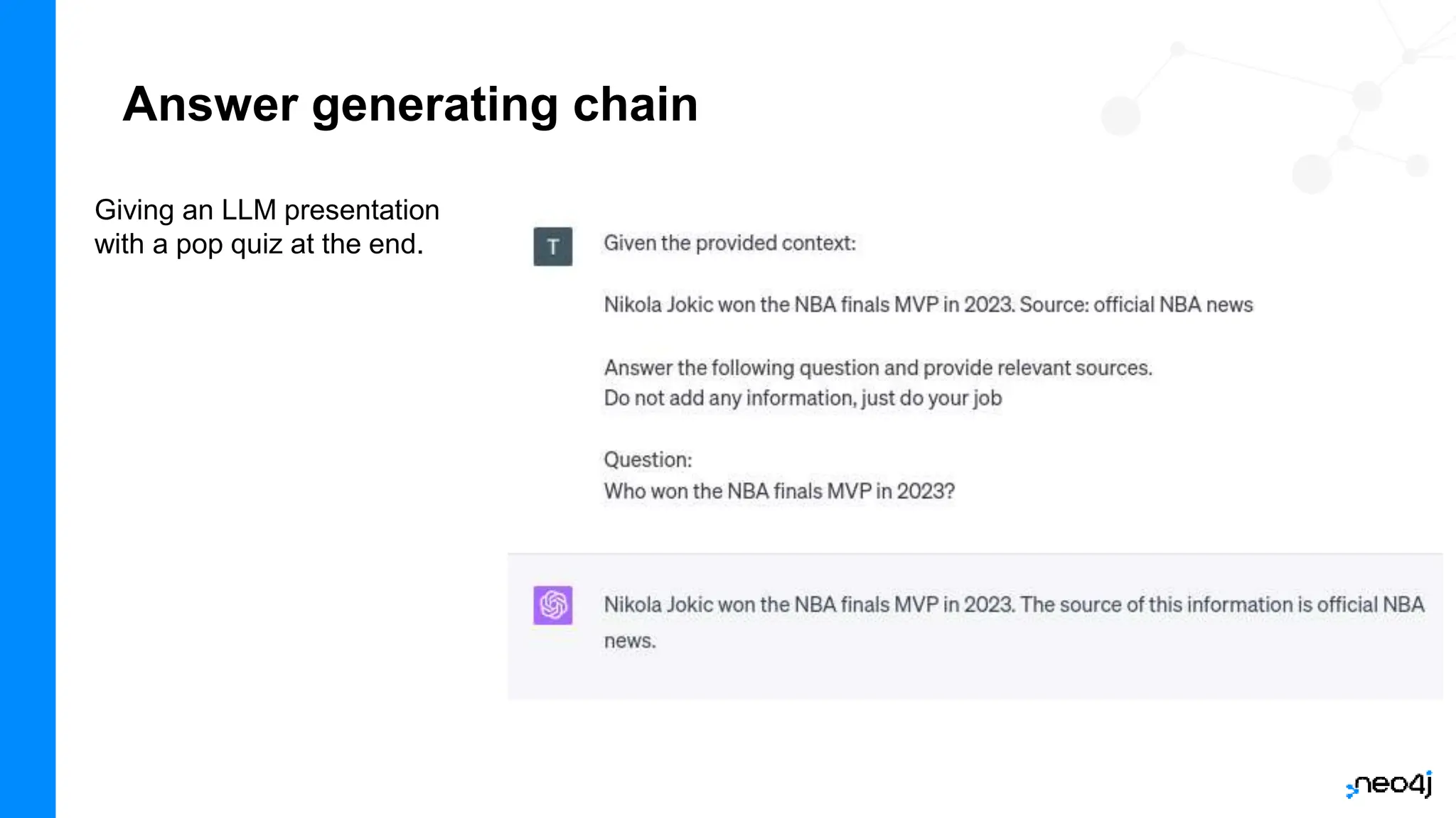 Answer generating chain
Giving an LLM presentation
with a pop quiz at the end.
 