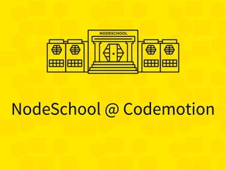NodeSchool @ Codemotion
 