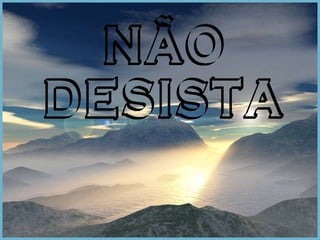 NÃO  DESISTA 