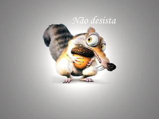Não desista 
