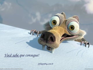 Você sabe  que consegue! [email_address] 