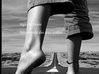 Siga em frente Não desista dos seus sonhos 