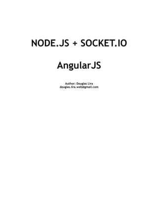 NODE.JS + SOCKET.IO
AngularJS
Author: Douglas Lira
douglas.lira.web@gmail.com
 