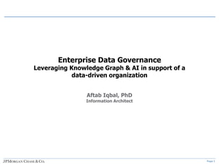 Page 1
Enterprise Data Governance
Leveraging Knowledge Graph & AI in support of a
data-driven organization
Aftab Iqbal, PhD
Information Architect
 