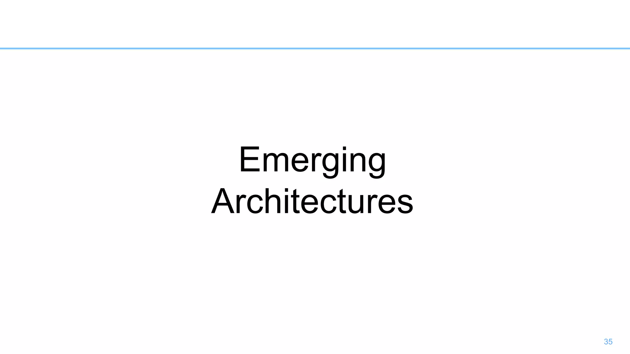 35
Emerging
Architectures
 