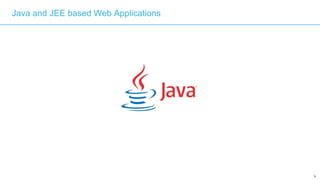9
Java and JEE based Web Applications
 
