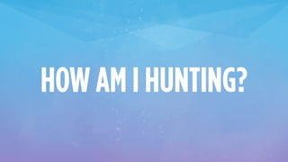 HOW AM I HUNTING?
 