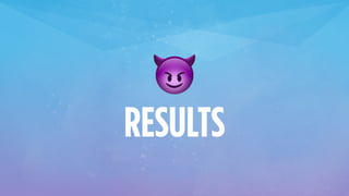 RESULTS
😈
 