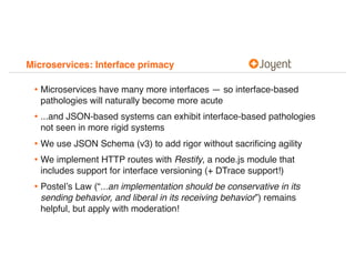Microservices: Interface primacy
• Microservices have many more interfaces — so interface-based
pathologies will naturally...