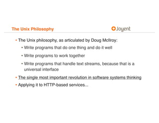 The Unix Philosophy
• The Unix philosophy, as articulated by Doug McIlroy:
• Write programs that do one thing and do it we...