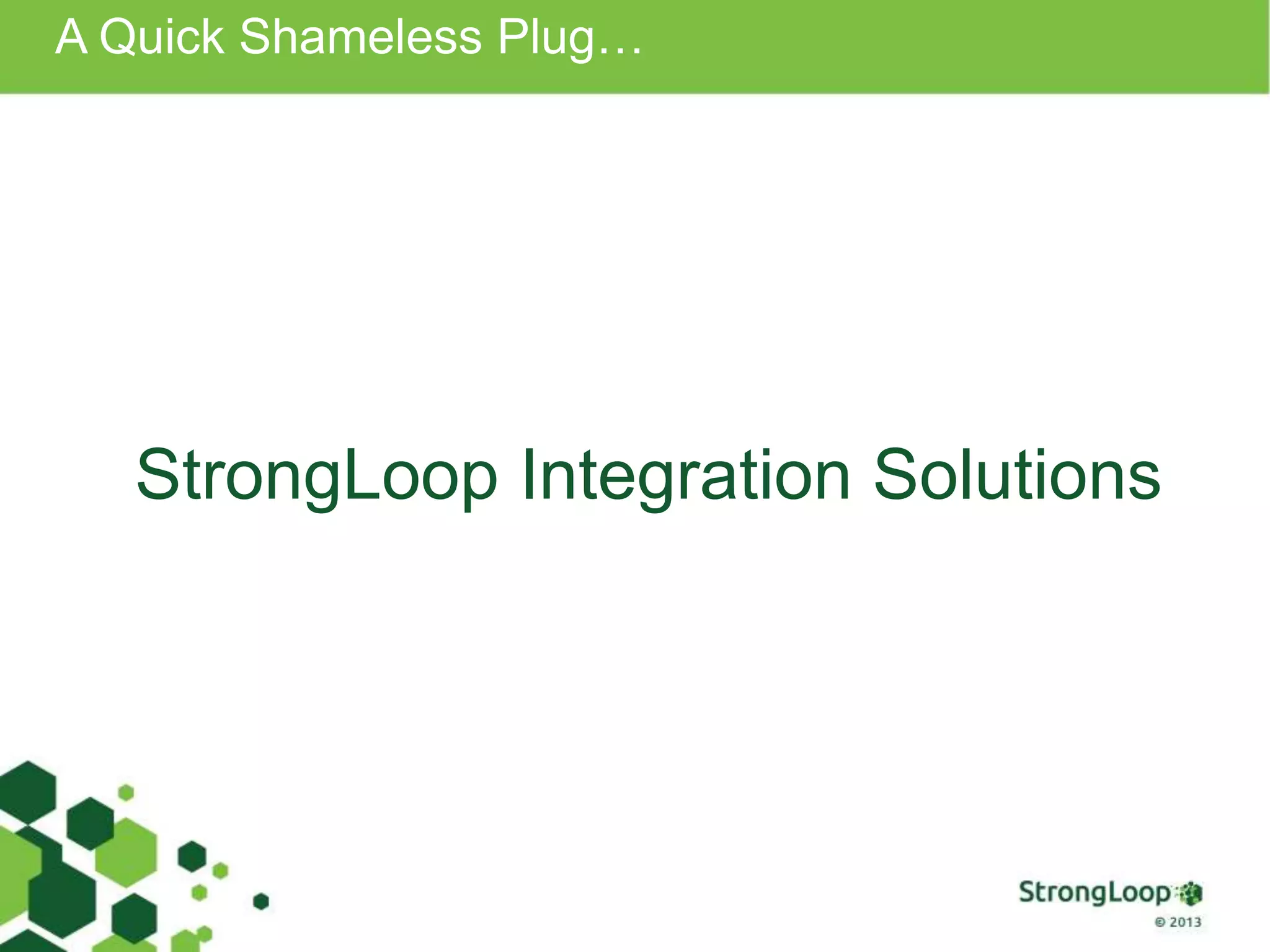 A Quick Shameless Plug…
StrongLoop Integration Solutions
 