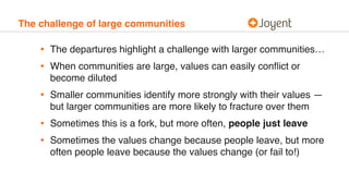 The challenge of large communities
• The departures highlight a challenge with larger communities…
• When communities are ...