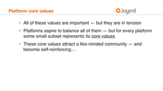 Platform core values
• All of these values are important — but they are in tension
• Platforms aspire to balance all of th...