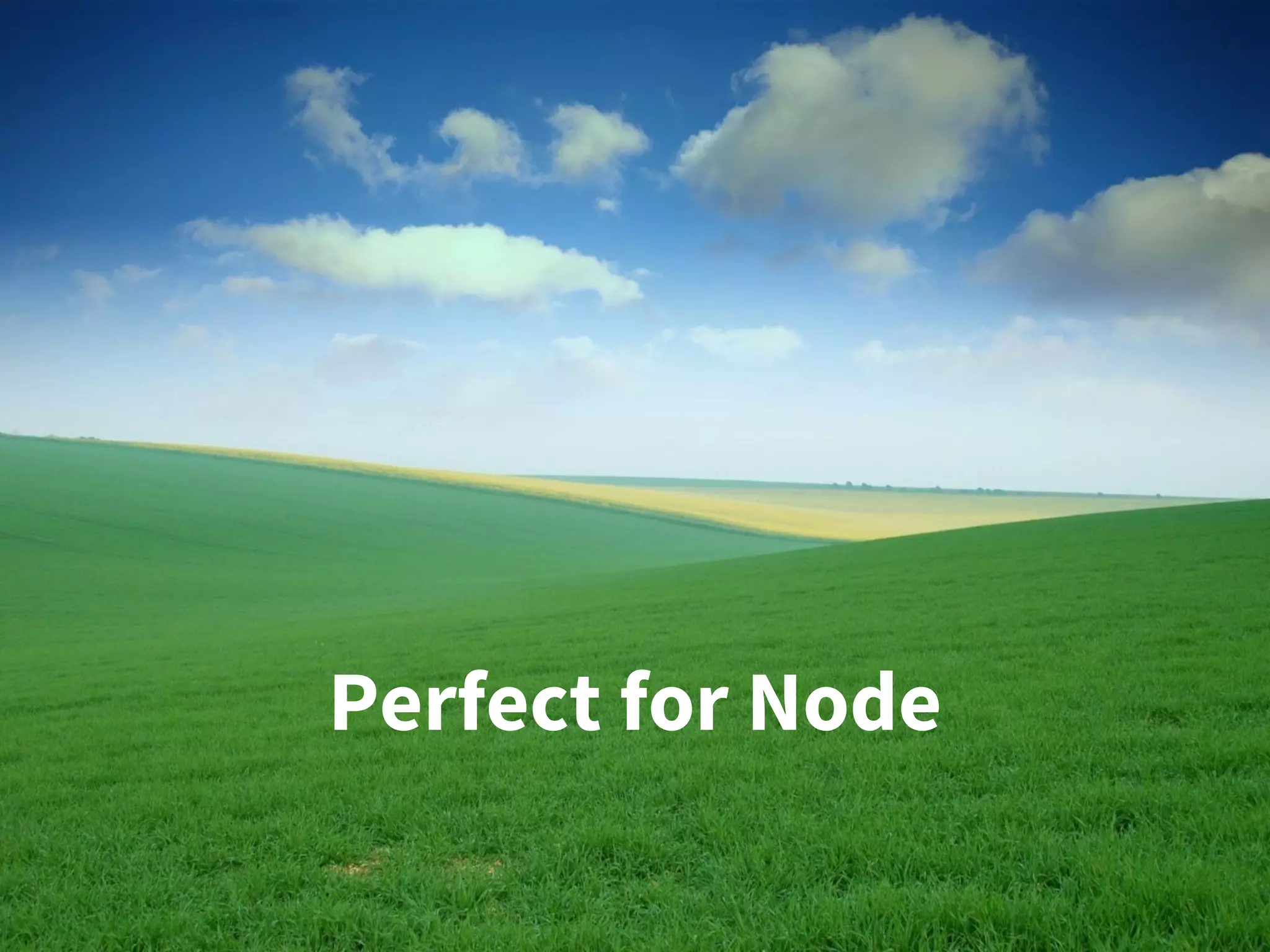 Perfect for Node
 