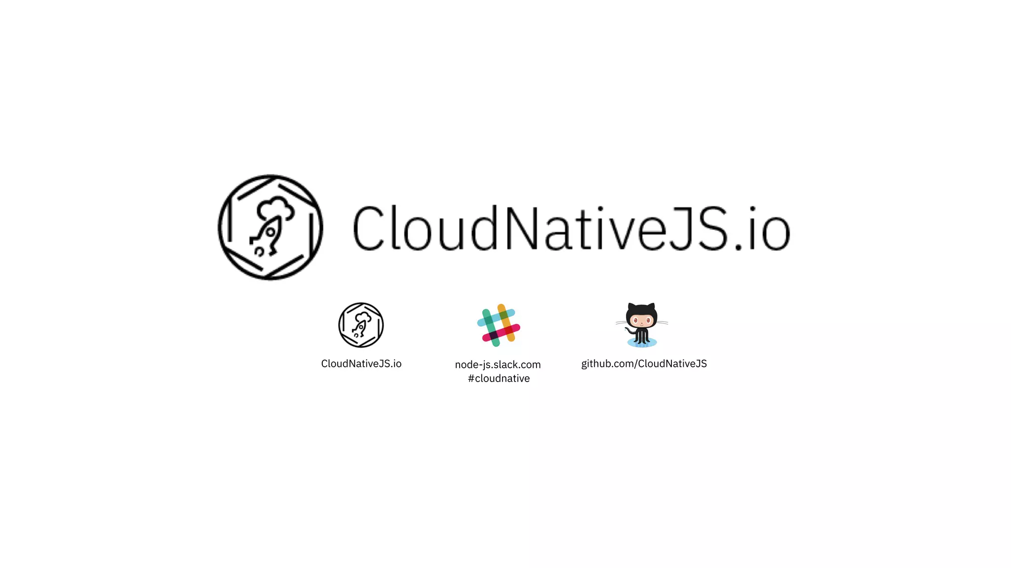 node-js.slack.com
#cloudnative
github.com/CloudNativeJSCloudNativeJS.io
 