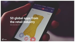 50 global apps from
the retail industry
Nodes Industry Report 2017
 