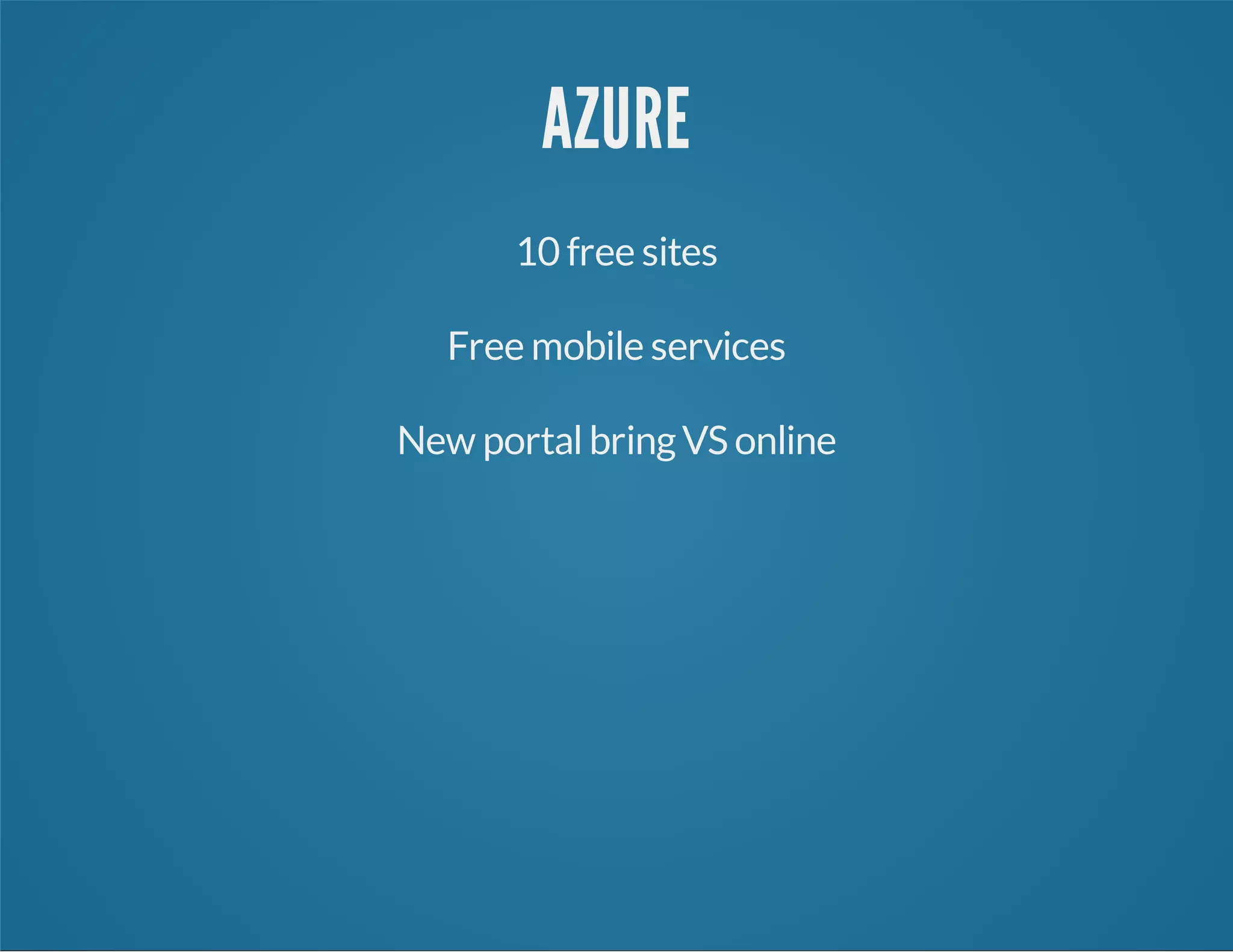AZURE
10 free sites
Free mobile services
New portalbringVS online
 