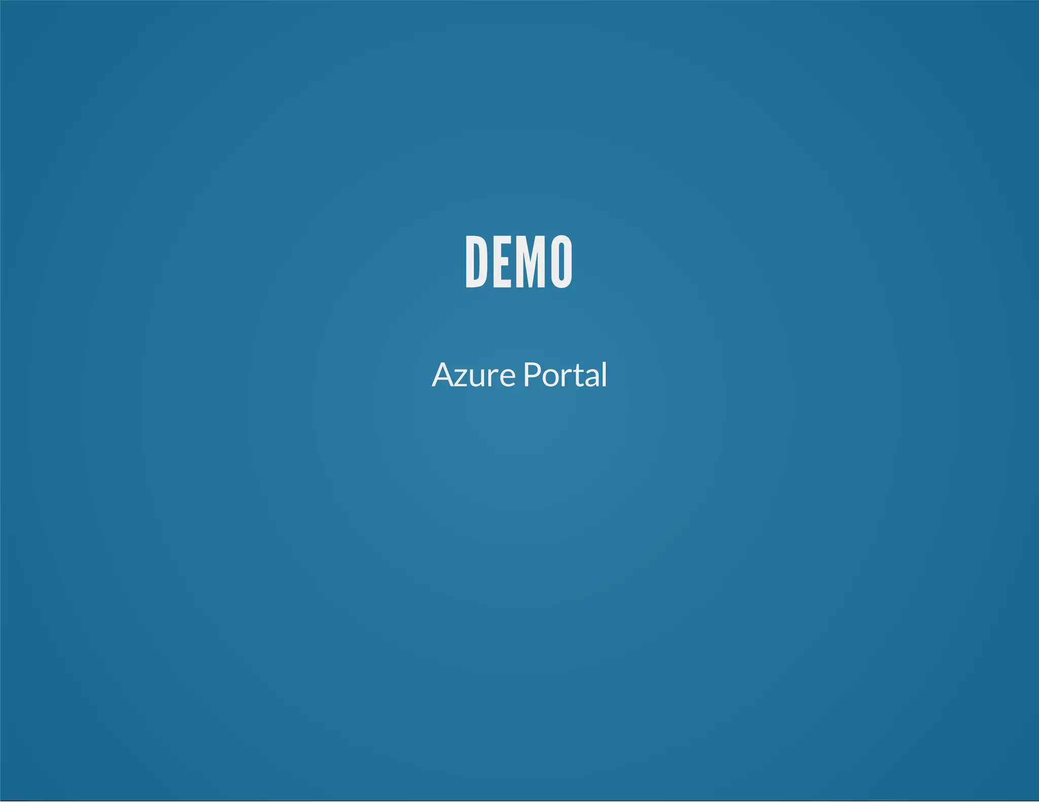 DEMO
Azure Portal
 