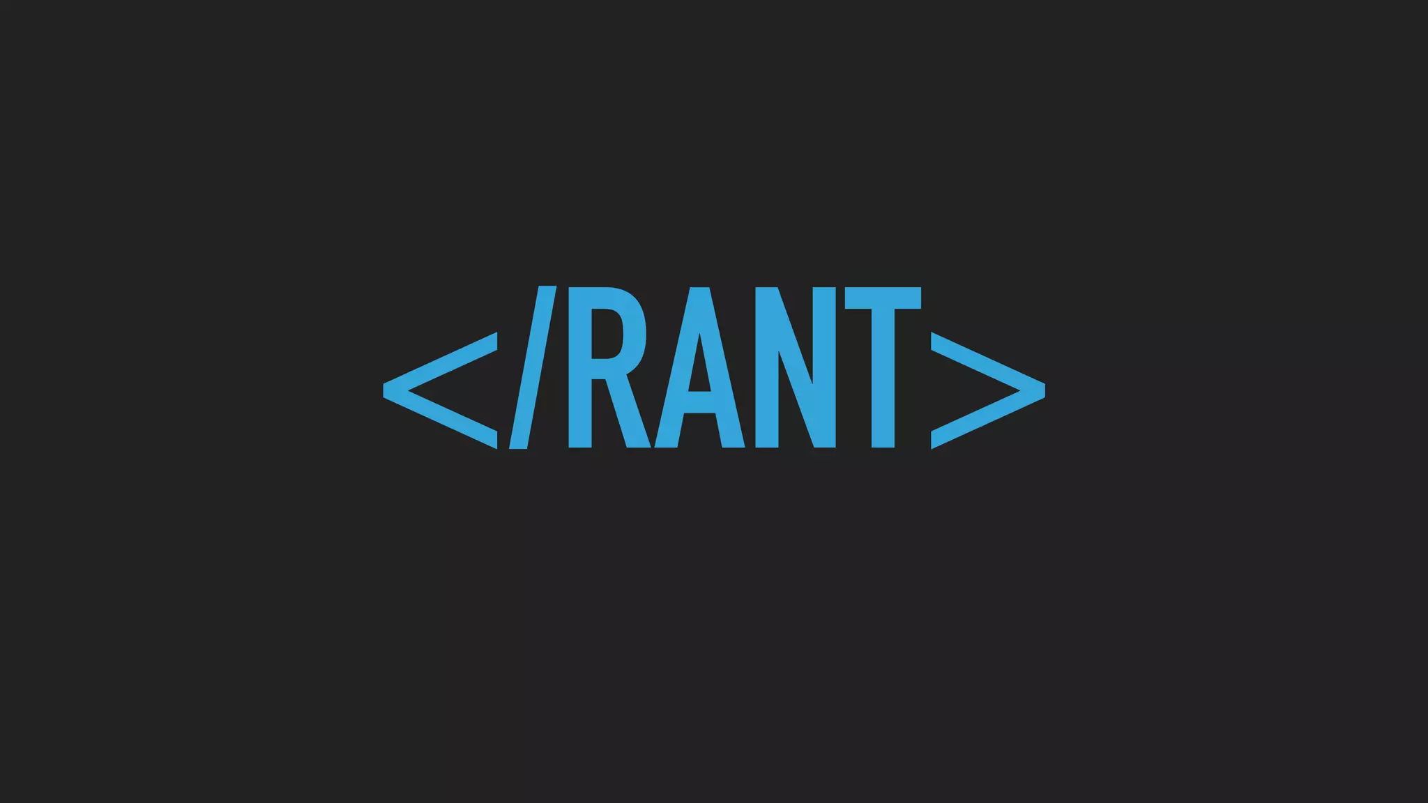 </RANT>
 