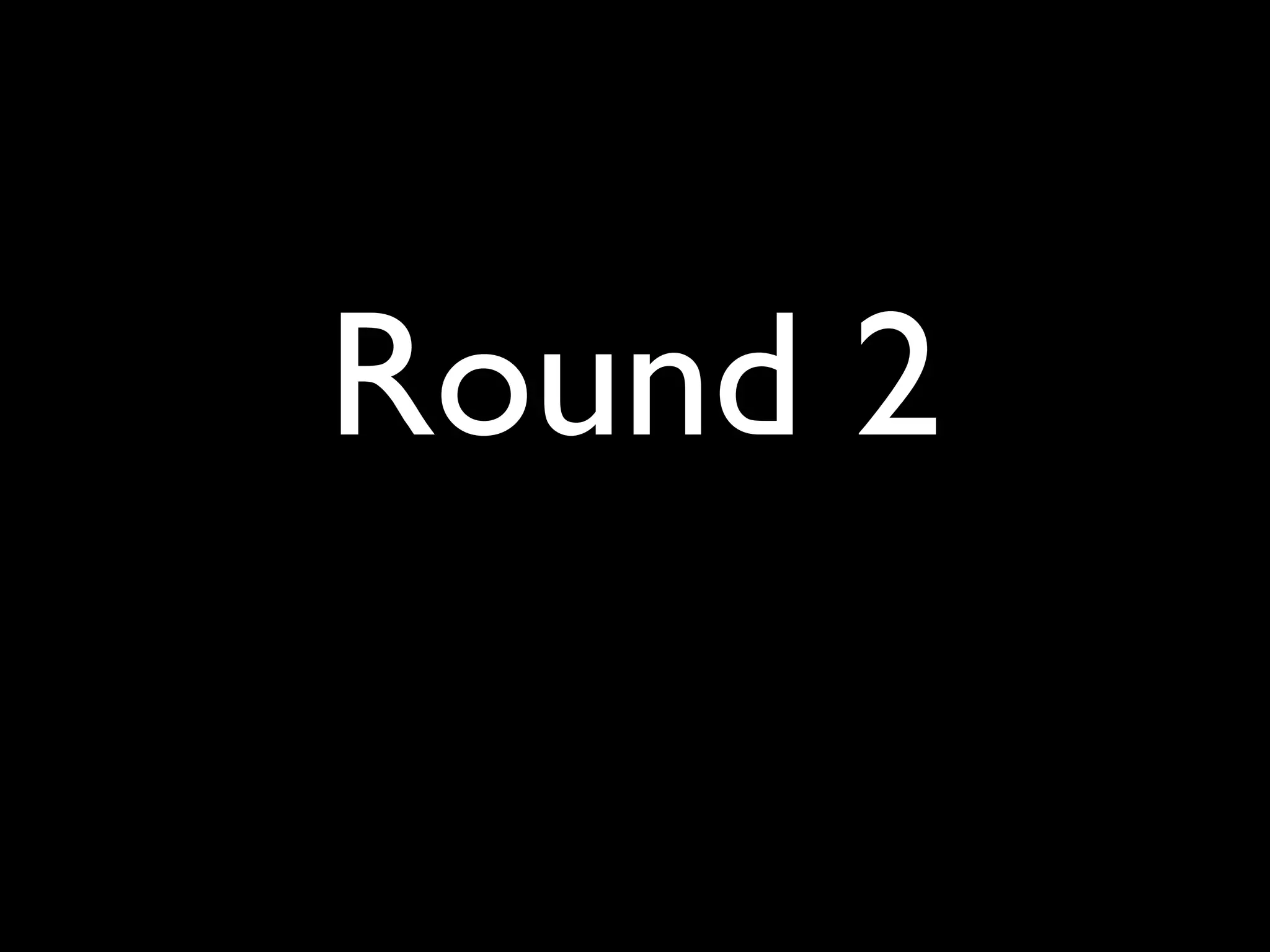 Round 2
 