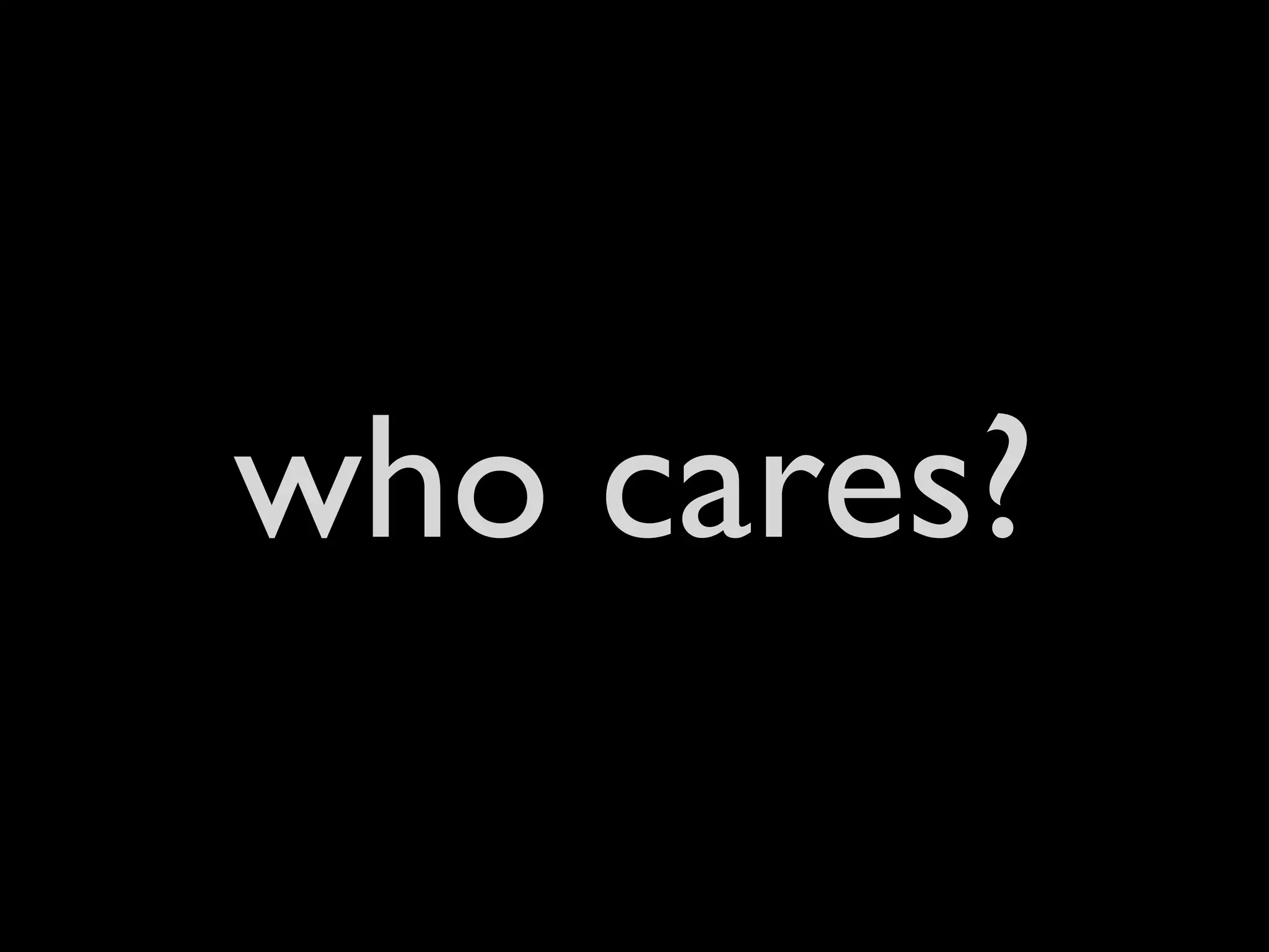 who cares?
 