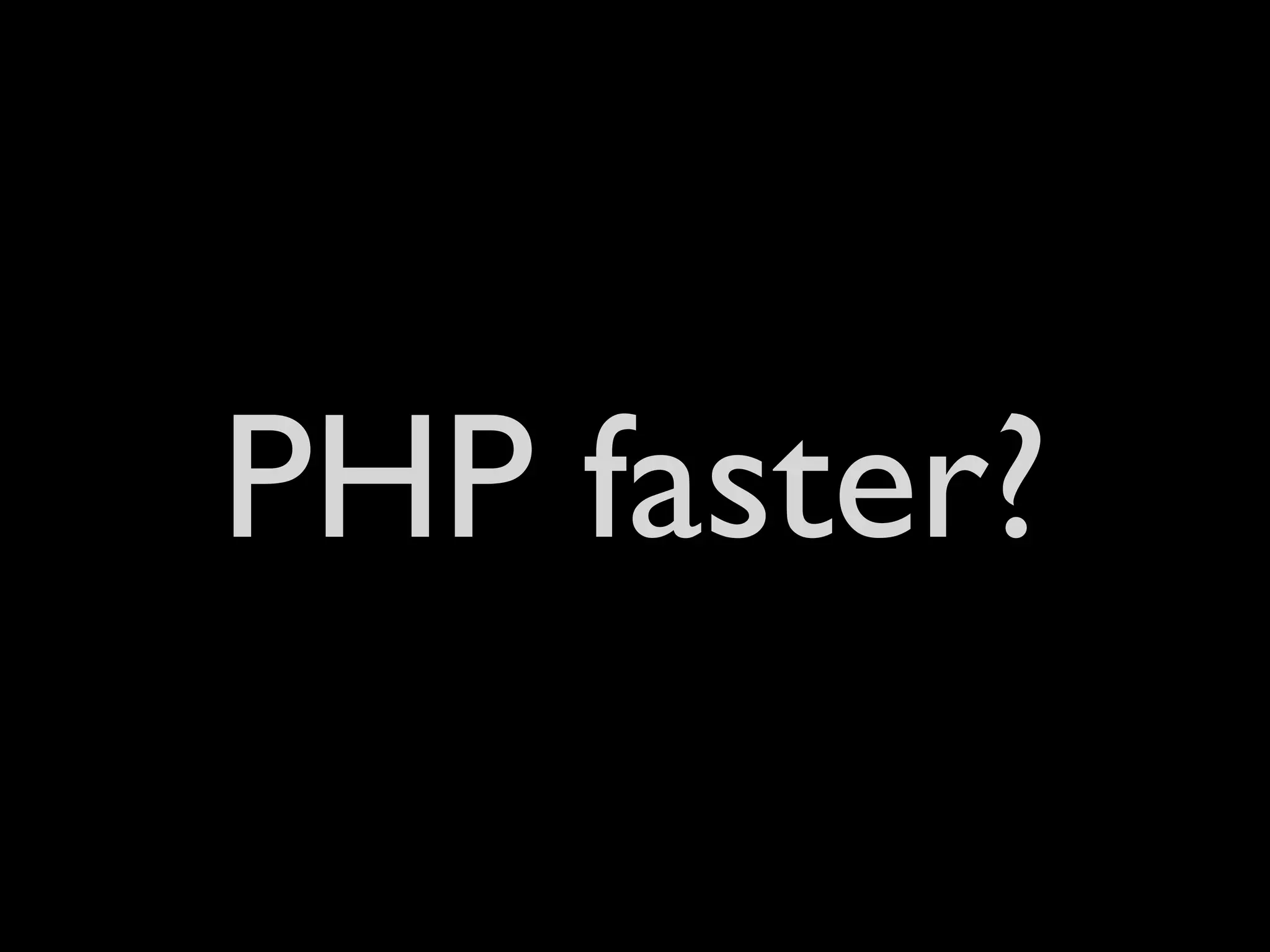 PHP faster?
 