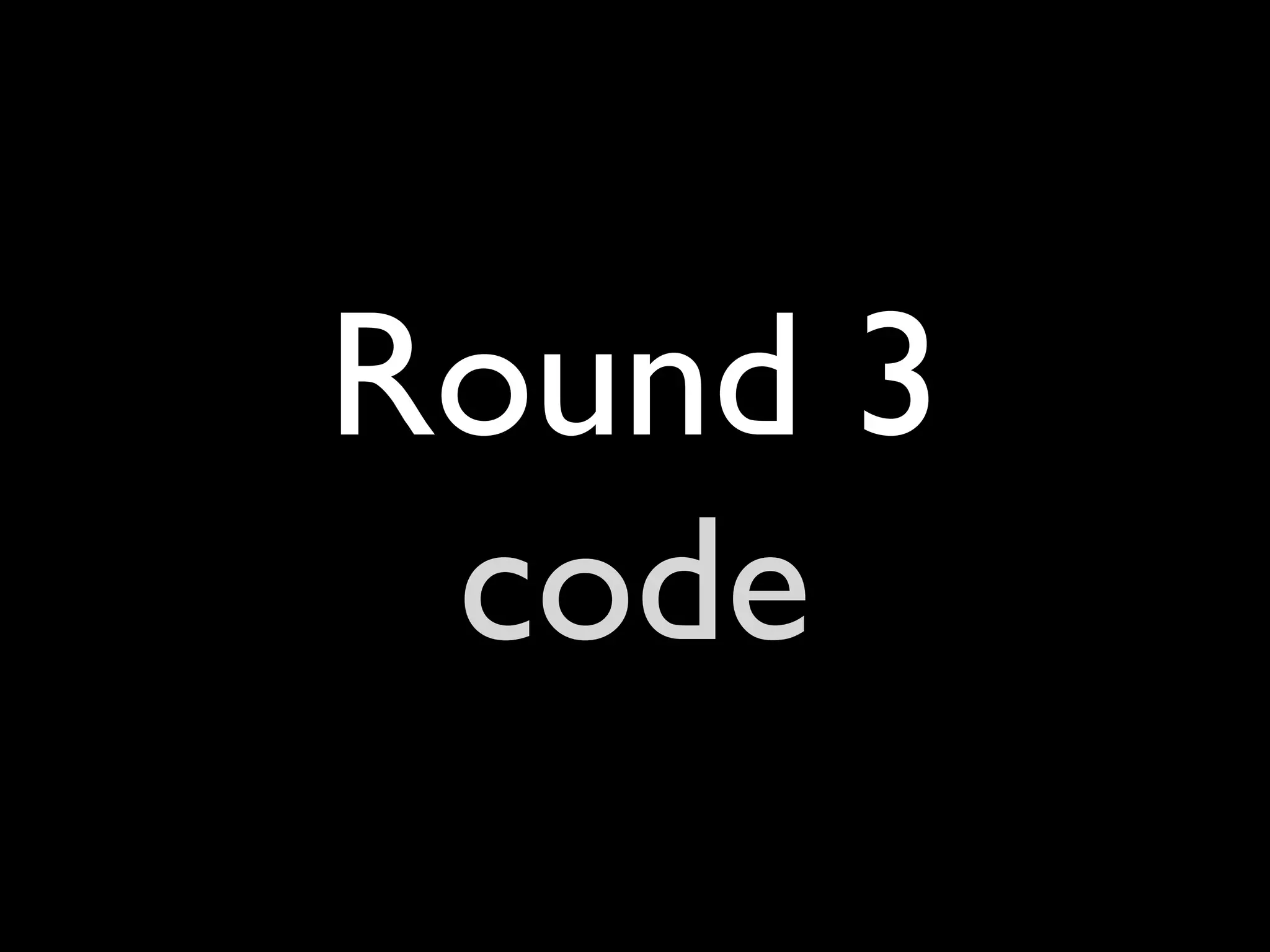 Round 3
 code
 