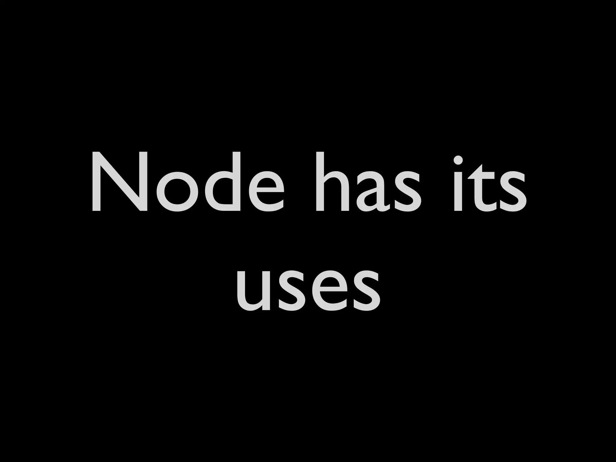 Node has its
   uses
 