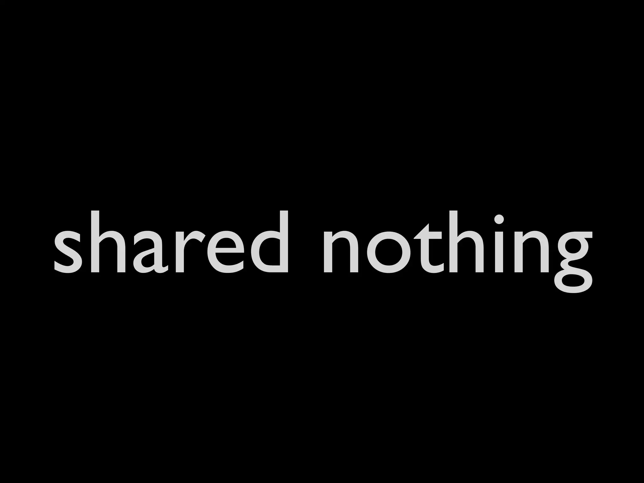shared nothing
 
