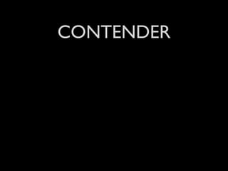 CONTENDER
 