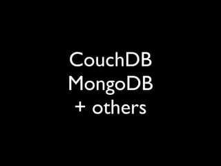 CouchDB
MongoDB
+ others
 