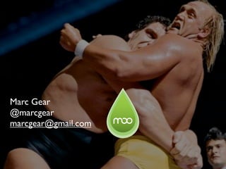 Marc Gear
@marcgear
marcgear@gmail.com
 