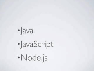 •Java
•JavaScript
•Node.js
 