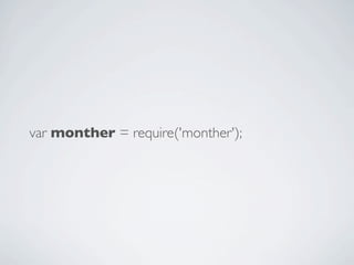 var monther = require('monther');
 