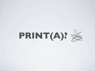 PRINT(A)?
 