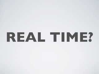 REAL TIME?
 