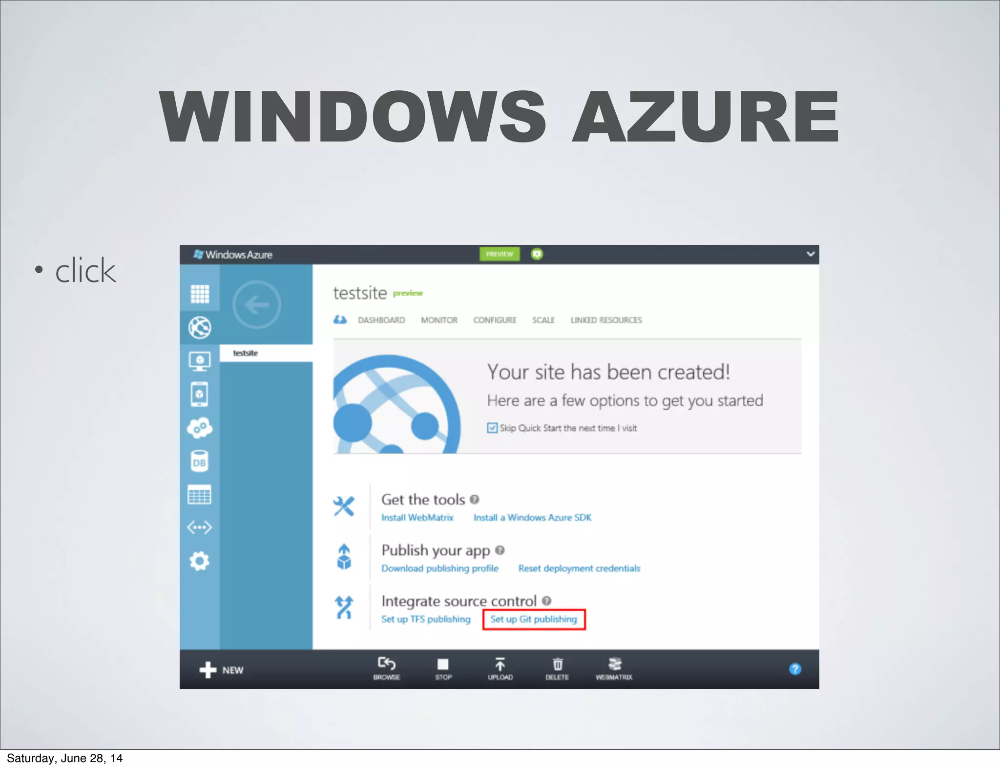 • click
WINDOWS AZURE
Saturday, June 28, 14
 