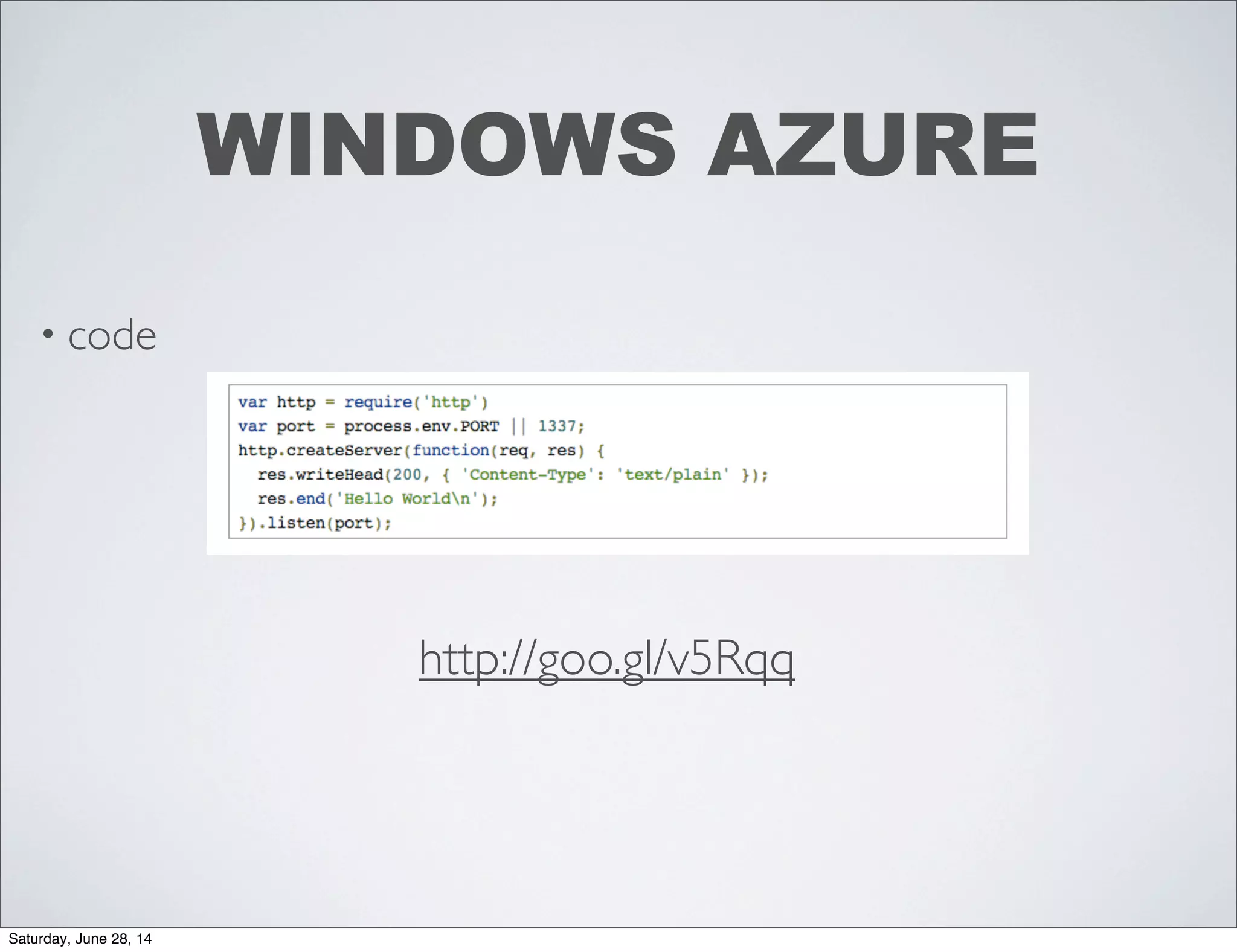 • code
WINDOWS AZURE
http://goo.gl/v5Rqq
Saturday, June 28, 14
 