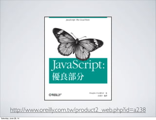 http://www.oreilly.com.tw/product2_web.php?id=a238
Saturday, June 28, 14
 