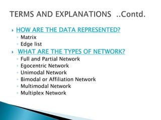 HOW CAN NODEXL HELP USERS?
 1. GRAPH METRICS:
    a) Insights about a person’s position within the network,
       helping...