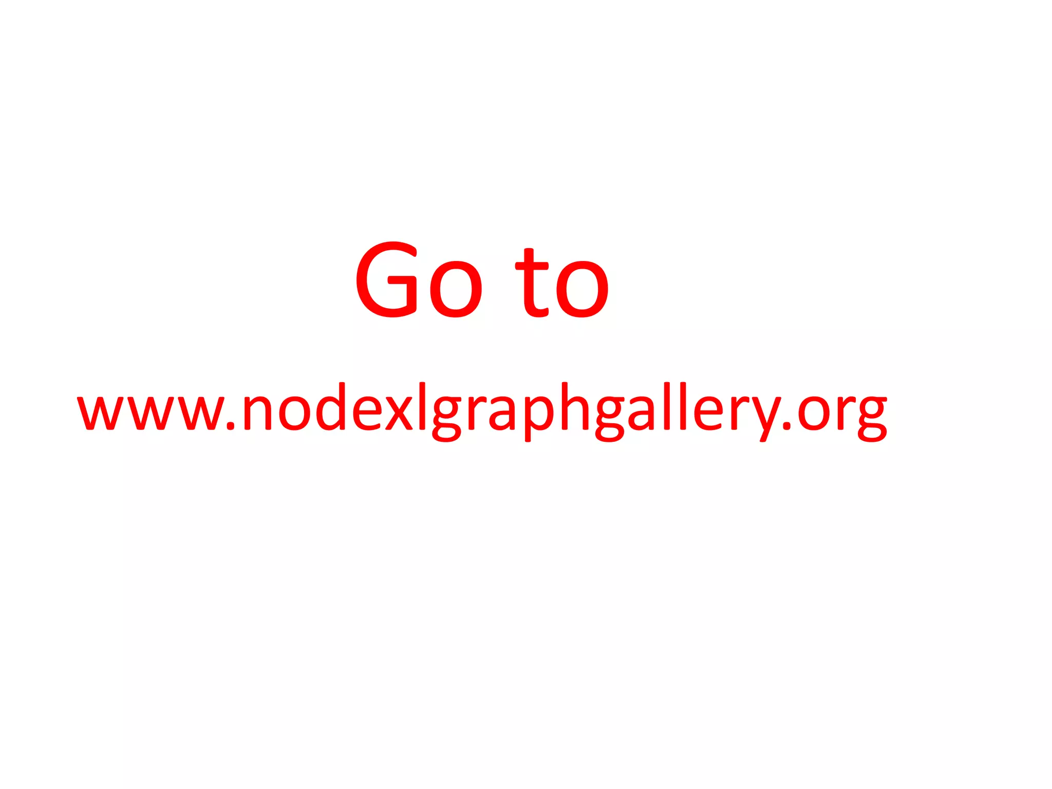 Go to
www.nodexlgraphgallery.org
 