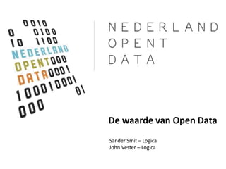 De waarde van Open Data
Sander Smit – Logica
John Vester – Logica

                       1
 