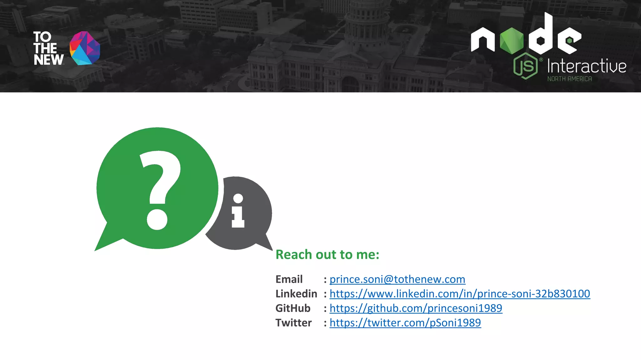 Reach out to me:
Email : prince.soni@tothenew.com
Linkedin : https://www.linkedin.com/in/prince-soni-32b830100
GitHub : https://github.com/princesoni1989
Twitter : https://twitter.com/pSoni1989
 